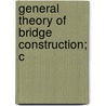 General Theory Of Bridge Construction; C door Herman Haupt