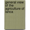 General View Of The Agriculture Of Lanca by R.W. Dickson