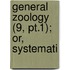 General Zoology (9, Pt.1); Or, Systemati