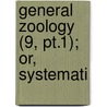 General Zoology (9, Pt.1); Or, Systemati by Bernard George Shaw