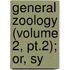 General Zoology (Volume 2, Pt.2); Or, Sy