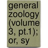 General Zoology (Volume 3, Pt.1); Or, Sy door Bernard George Shaw