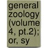 General Zoology (Volume 4, Pt.2); Or, Sy