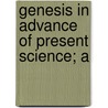 Genesis In Advance Of Present Science; A door Septuagenarian Presbyter