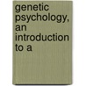 Genetic Psychology, An Introduction To A door Edwin Asbury Kirkpatrick