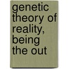 Genetic Theory Of Reality, Being The Out by James Mark Baldwin