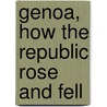 Genoa, How The Republic Rose And Fell door Mabel Bent