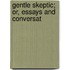 Gentle Skeptic; Or, Essays And Conversat