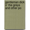 Gentleman Dick O' The Greys And Other Po by Cockin