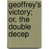 Geoffrey's Victory; Or, The Double Decep