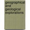 Geographical And Geological Explorations door Grorge N