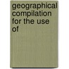 Geographical Compilation For The Use Of door Denis Louis] [Cottineau De Kloguen