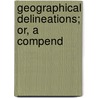 Geographical Delineations; Or, A Compend door John Aikin