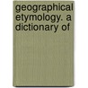 Geographical Etymology. A Dictionary Of by Christina Blackie
