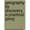 Geography By Discovery, A Practical Geog door J. Jones