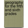 Geography For The Fifth And Sixth Grades by Clarence Knight Studley