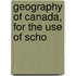 Geography Of Canada, For The Use Of Scho