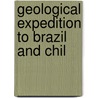 Geological Expedition To Brazil And Chil door Jay Backus Woodworth