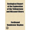 Geological Report Of The Exploration Of by Ferdinand VanDeVeer Hayden