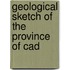 Geological Sketch Of The Province Of Cad