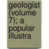 Geologist (Volume 7); A Popular Illustra door General Books