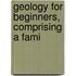 Geology For Beginners, Comprising A Fami