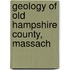 Geology Of Old Hampshire County, Massach