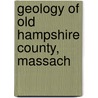 Geology Of Old Hampshire County, Massach by Benjamin Kendall Emerson