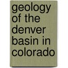 Geology Of The Denver Basin In Colorado door Samuel Franklin Emmons