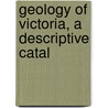 Geology Of Victoria, A Descriptive Catal door Museums Public Library