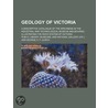 Geology Of Victoria; A Descriptive Catal door Seattle Public Library