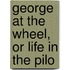 George At The Wheel, Or Life In The Pilo