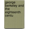 George Berkeley And The Eighteenth Centu door Flora Roy