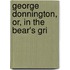George Donnington, Or, In The Bear's Gri