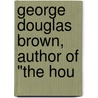 George Douglas Brown, Author Of "The Hou door Cuthbert Lennox