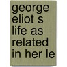 George Eliot S Life As Related In Her Le by John Waller Cross