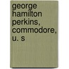 George Hamilton Perkins, Commodore, U. S door Carroll Storrs Alden