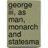 George Iii, As Man, Monarch And Statesma