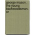 George Mason, The Young Backwoodsman, Or