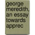 George Meredith, An Essay Towards Apprec