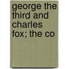 George The Third And Charles Fox; The Co by Sir George Otto Trevelyan