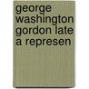 George Washington Gordon Late A Represen door United States.
