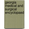 Georgia Medical And Surgical Encyclopaed by Unknown Author