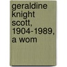 Geraldine Knight Scott, 1904-1989, A Wom door Geraldine Knight Scott