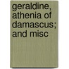 Geraldine, Athenia Of Damascus; And Misc by Rufus Dawes