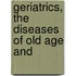Geriatrics, The Diseases Of Old Age And