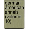 German American Annals (Volume 10) door German American