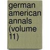 German American Annals (Volume 11) door German American