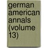 German American Annals (Volume 13)