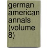 German American Annals (Volume 8) door Amer German American Historical Society